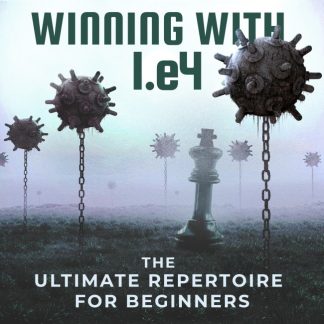 Winning with 1. e4 - The Ultimate Repertoire for Beginners